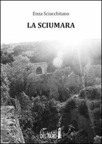 La sciumara - Enza Sciacchitano - Libro Edizioni del Faro 2013 | Libraccio.it