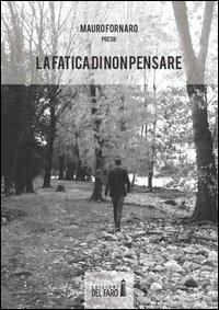 La fatica di non pensare - Mauro Fornaro - Libro Edizioni del Faro 2012 | Libraccio.it
