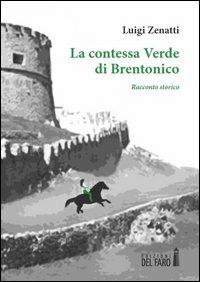 La contessa Verde di Brentonico - Luigi Zenatti - Libro Edizioni del Faro 2012 | Libraccio.it