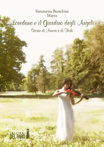 Loredana e il giardino degli angeli. Storia di amore e di fede - Simonetta Bianchini Mayra - Libro Edizioni del Faro 2014 | Libraccio.it