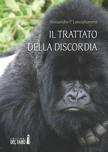 Il trattato della discordia - Alessandro P. Lanciafiamme - Libro Edizioni del Faro 2013 | Libraccio.it