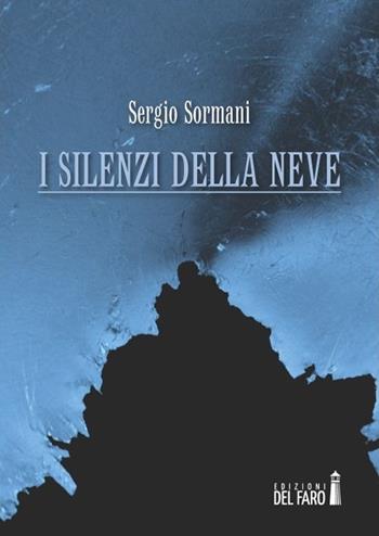 I silenzi della neve - Sergio Sormani - Libro Edizioni del Faro 2013 | Libraccio.it