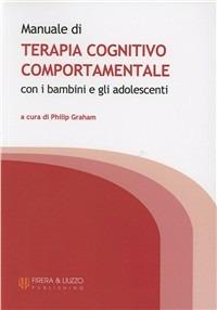 Manuale di terapia cognitivo comportamentale - Philip Graham - Libro Firera & Liuzzo Publishing 2011 | Libraccio.it