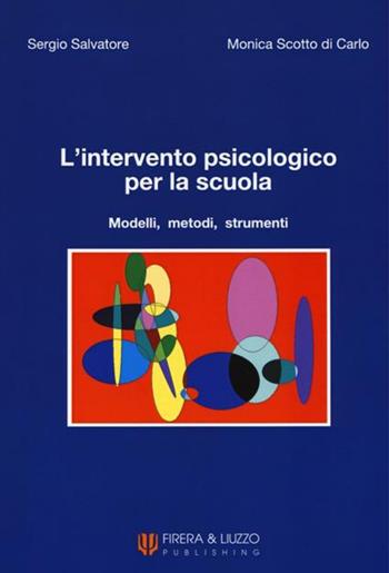 L' intervento psicologico per la scuola. Modelli, metodi, strumenti - Sergio Salvatore, Monica Scotto Di Carlo - Libro Firera & Liuzzo Publishing 2005 | Libraccio.it