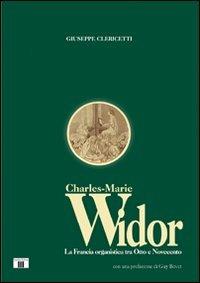 Charles Marie Widor. La Francia organistica tra Otto e Novecento - Giuseppe Clericetti - Libro Zecchini 2010, Personaggi della musica | Libraccio.it