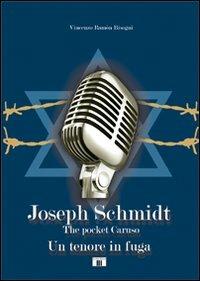 Joseph Schmidt. «The pocket Caruso». Un tenore in fuga - Vincenzo Ramón Bisogni - Libro Zecchini 2012, Personaggi della musica | Libraccio.it