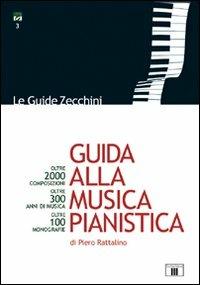 Guida alla musica pianistica. Oltre 2000 composizioni esaminate. Oltre 300 anni di musica. Oltre 100 monografie - Piero Rattalino - Libro Zecchini 2012, Le guide | Libraccio.it