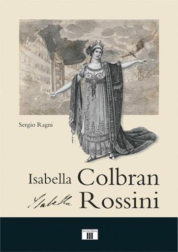 Isabella Colbran, Isabella Rossini. Cofanetto - Sergio Ragni - Libro Zecchini 2012, Fuori collana | Libraccio.it