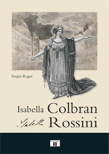 Isabella Colbran, Isabella Rossini. Cofanetto - Sergio Ragni - Libro Zecchini 2012, Fuori collana | Libraccio.it