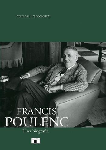 Francis Poulenc. Una biografia - Stefania Franceschini - Libro Zecchini 2014, Personaggi della musica | Libraccio.it