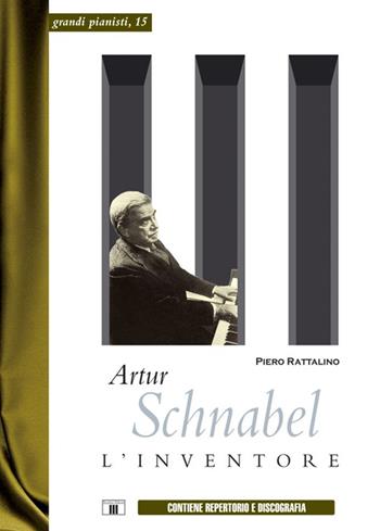 Artur Schnabel. L'inventore - Piero Rattalino - Libro Zecchini 2014, Grandi pianisti | Libraccio.it