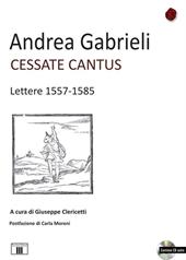 Cessate cantus. Lettere 1557-1585. Con CD Audio