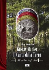 Gustav Mahler. Il canto della terra. All'ombra degli abeti