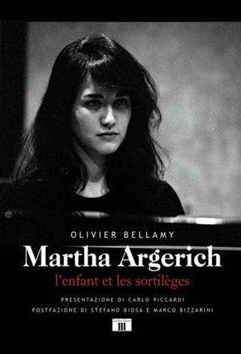 Martha Argerich. L'enfant et les sortilèges. Ediz. italiana e francese - Olivier Bellamy - Libro Zecchini 2017, Personaggi della musica | Libraccio.it