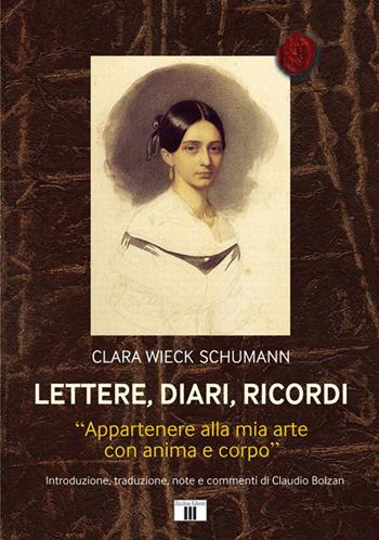 Lettere, diari, ricordi. «Appartenere alla mia arte con anima e corpo» - Clara Wieck Schumann - Libro Zecchini 2015, Il calamaio musicale | Libraccio.it