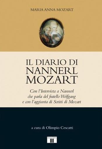 Il diario di Nannerl Mozart. Con l'intervista a Nannerl che parla del fratello Wolfgang e con l'aggiunta di scritti di Mozart - Maria Anna Mozart - Libro Zecchini 2016 | Libraccio.it