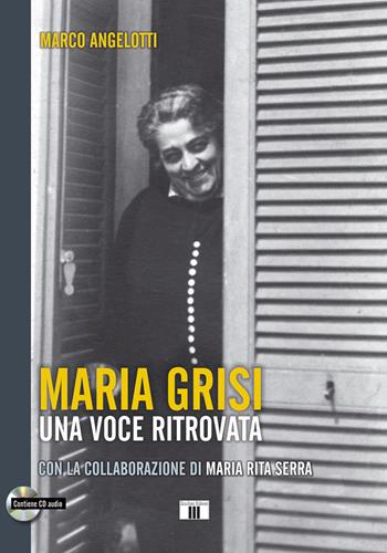 Maria Grisi. Una voce ritrovata. Con CD-Audio - Marco Angelotti - Libro Zecchini 2017, Personaggi della musica | Libraccio.it