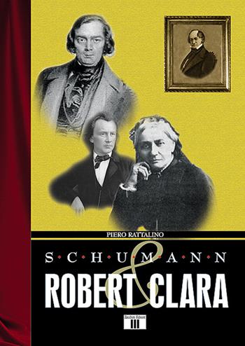 Schumann. Robert & Clara - Piero Rattalino - Libro Zecchini 2017, I racconti della musica | Libraccio.it