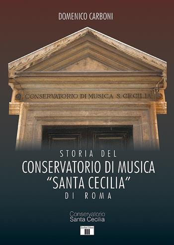 Storia del Conservatorio di musica "Santa Cecilia" di Roma - Domenico Carboni - Libro Zecchini 2017 | Libraccio.it