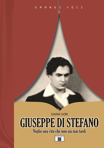 Giuseppe Di Stefano. Voglio una vita che non sia mai tardi - Gianni Gori - Libro Zecchini 2017, Grandi voci | Libraccio.it