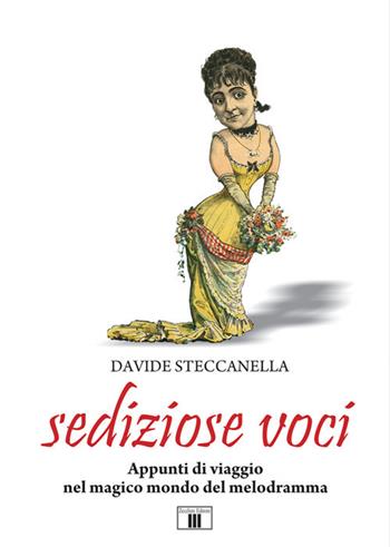 Sediziose voci. Appunti di viaggio nel magico mondo del melodramma - Davide Steccanella - Libro Zecchini 2018 | Libraccio.it