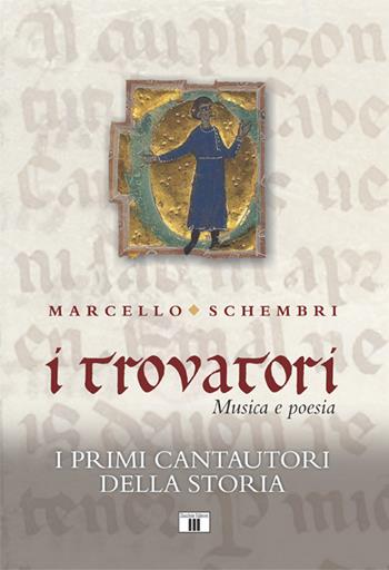 I trovatori. Musica e poesia. I primi cantautori della storia - Marcello Schembri - Libro Zecchini 2018 | Libraccio.it