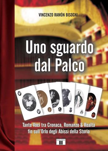 Uno sguardo dal palco. Tante voci tra cronaca, romanzo & realtà fin sull'orlo degli abissi della storia - Vincenzo Ramón Bisogni - Libro Zecchini 2018, I racconti della musica | Libraccio.it