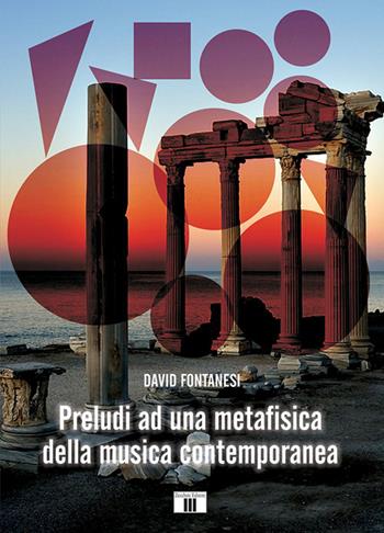 Preludi ad una metafisica della musica contemporanea - David Fontanesi - Libro Zecchini 2018 | Libraccio.it