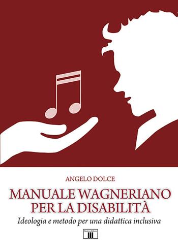 Manuale wagneriano per la disabilità. Ideologia e metodo per una didattica inclusiva - Angelo Dolce - Libro Zecchini 2018 | Libraccio.it