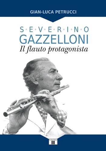Severino Gazzelloni. Il flauto protagonista - Gian-Luca Petrucci - Libro Zecchini 2018, Personaggi della musica | Libraccio.it
