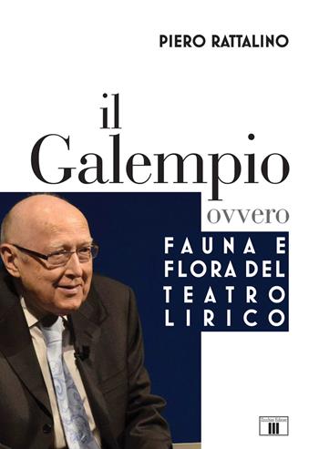 Il galempio. Ovvero fauna e flora del teatro lirico - Piero Rattalino - Libro Zecchini 2018 | Libraccio.it