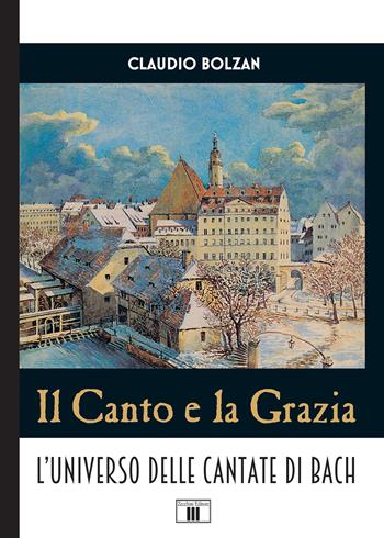 Il canto e la grazia. L'universo delle cantate di Bach - Claudio Bolzan - Libro Zecchini 2019 | Libraccio.it