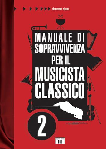 Manuale di sopravvivenza per il musicista classico. Vol. 2 - Alessandro Zignani - Libro Zecchini 2019, I racconti della musica | Libraccio.it