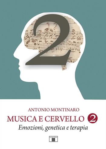 Musica e cervello. Mito e scienza. Vol. 2: Emozioni, genetica e terapia - Antonio Montinaro - Libro Zecchini 2019 | Libraccio.it