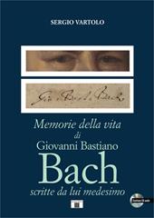 Memorie della vita di Giovanni Bastiano Bach scritte da lui medesimo. Con CD-Audio