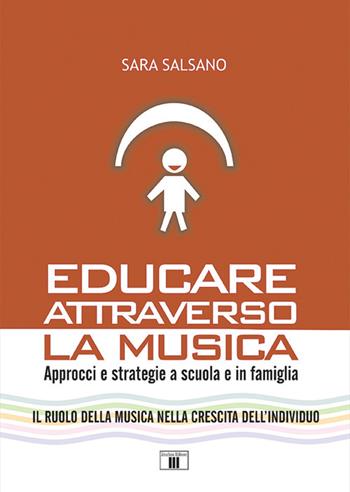 Educare attraverso la musica. Approcci e strategie a scuola e in famiglia - Sara Salsano - Libro Zecchini 2019 | Libraccio.it