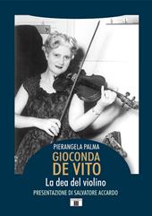 Gioconda De Vito. La dea del violino