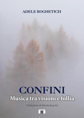 Confini. Musica tra visioni e follia - Adele Boghetich - Libro Zecchini 2020, I racconti della musica | Libraccio.it