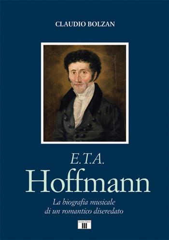 E. T. A. Hoffmann. La biografia musicale di un romantico diseredato - Claudio Bolzan - Libro Zecchini 2020, Compositori | Libraccio.it