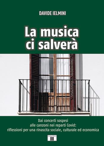 La musica ci salverà. Dai concerti sospesi alle canzoni nei reparti Covid: riflessioni per una rinascita sociale, culturale ed economica - Davide Ielmini - Libro Zecchini 2020, I racconti della musica | Libraccio.it