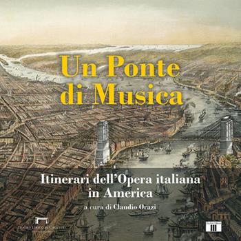 Un ponte di musica. Itinerari dell'opera italiana in America-A bridge of music. Itineraries of Italian Opera in America. Ediz. bilingue  - Libro Zecchini 2020 | Libraccio.it