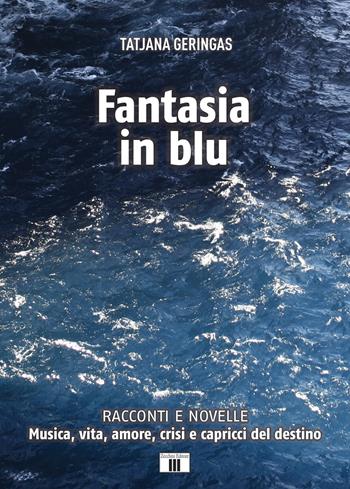 Fantasia in blu. Racconti e novelle. Musica, vita, amore, crisi e capricci del destino - Tatjana Geringas - Libro Zecchini 2021, I racconti della musica | Libraccio.it