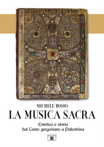 La musica sacra. Estetica e storia dal Canto gregoriano a Palestrina - Michele Bosio - Libro Zecchini 2021 | Libraccio.it