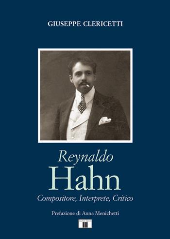 Reynaldo Hahn. Compositore, interprete, critico - Giuseppe Clericetti - Libro Zecchini 2021, Compositori | Libraccio.it