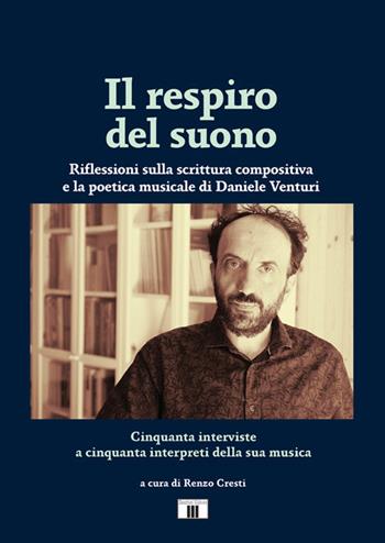 Il respiro del suono. Riflessioni sulla scrittura compositiva e la poetica musicale di Daniele Venturi. Ediz. bilingue  - Libro Zecchini 2021 | Libraccio.it