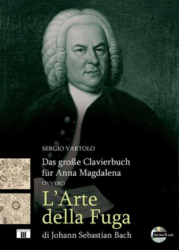 Das grosse Clavierbuch für Anna Magdalena ovvero «L'arte della fuga» di Johann Sebastian Bach. Con CD-Audio - Sergio Vartolo - Libro Zecchini 2022 | Libraccio.it