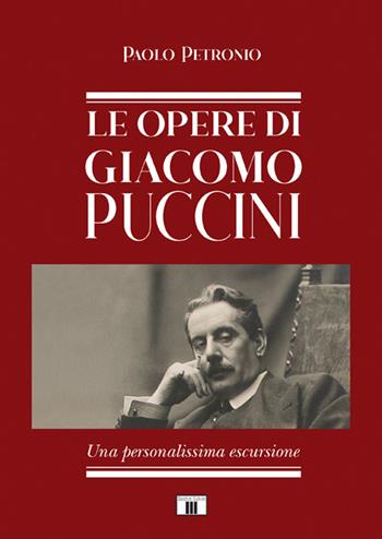 Le opere di Giacomo Puccini. Una personalissima escursione - Paolo Petronio - Libro Zecchini 2022 | Libraccio.it