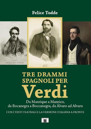 Tre drammi spagnoli per Verdi. Da Manrique a Manrico, da Bocanegra a Boccanegra, da Álvaro ad Alvaro - Felice Todde - Libro Zecchini 2022 | Libraccio.it