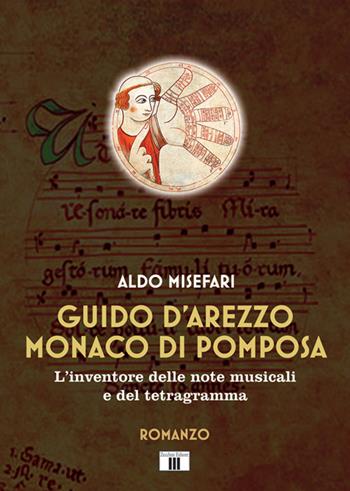 Guido d’Arezzo monaco di Pomposa. L’inventore delle note musicali e del tetragramma - Aldo Misefari - Libro Zecchini 2022, I racconti della musica | Libraccio.it