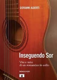 Inseguendo Sor. Vita e mito di un romantico in esilio - Giovanni Alberti - Libro Zecchini 2023 | Libraccio.it